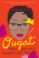 Ougat: From a Hoe into a Housewife and Then Some 1776190823 Book Cover