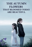 The Autumn Flowers That Bloomed Today Are Beautiful B0DS5YSHRZ Book Cover