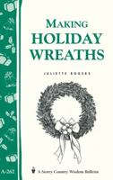 Making Holiday Wreaths (Storey Country Wisdom Bulletin, a-262) 1580173411 Book Cover