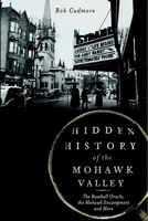 Hidden History of the Mohawk Valley: The Baseball Oracle, the Mohawk Encampment and More 1626191212 Book Cover