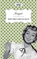 Nougat - How They Used to Do It 1473304415 Book Cover