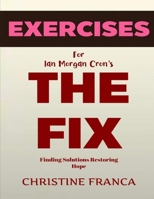 Exercise Book for Ian Morgan Cron's The Fix: Finding Solutions Restoring Hope B0F27YGGLB Book Cover