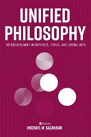 Unified Philosophy: Interdisciplinary Metaphysics, Ethics, and Liberal Arts 151659794X Book Cover