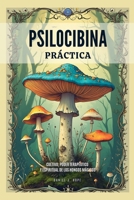 Psilocibina Práctica - Cultivo, Poder Terapéutico Y Espiritual De Los Hongos Mágicos (Psiconciencia de Daniel J. Hope) (Spanish Edition) B0DXN486S5 Book Cover