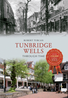 Tunbridge Wells Through Time 1445608219 Book Cover