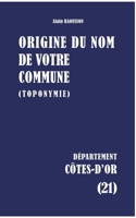 Origine du nom de votre commune: Côtes-d'Or (French Edition) 2322866563 Book Cover