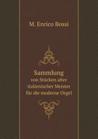 Sammlung von Stücken alter italienischer Meister für die moderne Orgel 1171526563 Book Cover