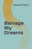 Salvage My Dreams 165521795X Book Cover