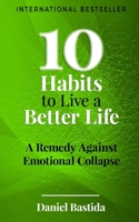 10 Habits to Live a Better Life: A Remedy Against Emotional Collapse B0C63M55ZY Book Cover