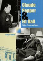 Claude Pepper and Ed Ball: Politics, Purpose, and Power (Florida History and Culture) 0813017440 Book Cover