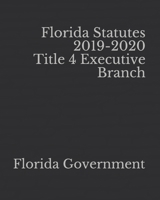 Florida Statutes 2019-2020 Title 4 Executive Branch 1651524378 Book Cover