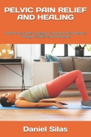 PELVIC PAIN RELIEF AND HEALING: A Women's Guide To Regain Control And Confidence Through Gentle Pelvic Workouts B0F99ZT6XB Book Cover