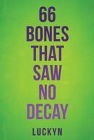 66 BONES THAT SAW NO DECAY 1545623929 Book Cover