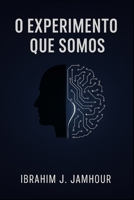 O Experimento que Somos: Consciência, IA e o futuro comum entre humanos e máquinas B0FTFYTKRP Book Cover