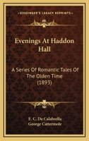 Evenings At Haddon Hall: A Series Of Romantic Tales Of The Olden Time 1342190106 Book Cover