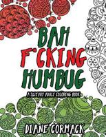 Bah F*cking Humbug: A Grouchy Christmas Coloring Book For Adults 1540616983 Book Cover