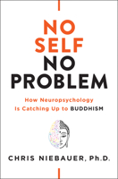 No Self, No Problem: How Neuropsychology Is Catching Up to Buddhism 1938289978 Book Cover
