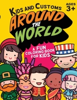 Kids and Customs Around the World Coloring Book: A Fun & Educational Color Book for Kids 3+ - Dozens of Characters Representing Kids, Customs & Tradit B092CB616Z Book Cover