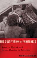 The Cultivation of Whiteness: Science, Health and Racial Destiny in Australia 0465003052 Book Cover