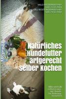 Nat�rliches Hundefutter artgerecht selber Kochen: Milo und Lilli erkl�ren was wir Hunde f�r Nahrung brauchen ! 1096393301 Book Cover