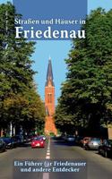 Straßen und Häuser in Friedenau: Ein Führer für Friedenauer und andere Entdecker 3739246804 Book Cover