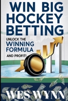 Win Big Hockey Betting: Unlock the Winning Formula and Profit! B0F2RMD1RN Book Cover