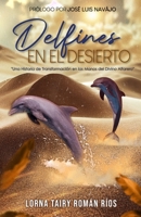 Delfines En El Desierto: Una Historia de Transformación en las Manos del Divino Alfarero B0C9SLG28H Book Cover