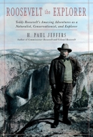 Roosevelt the Explorer: T.R.'s Amazing Adventures as a Naturalist, Conservationist, and Explorer 0878332901 Book Cover