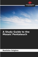 A Study Guide to the Mosaic Pentateuch 6204476610 Book Cover