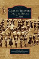 Casper's Troopers Drum & Bugle Corps 1540235149 Book Cover