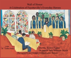 Wall of Honor: A Celebration of Fayetteville's Everyday Heroes 1733799303 Book Cover