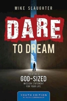 Dare to Dream Youth Edition: Creating a God-Sized Mission Statement for Your Life 1426775806 Book Cover