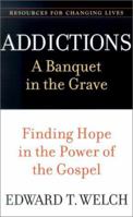 Addictions: A Banquet in the Grave : Finding Hope in the Power of the Gospel (Resources for Changing Lives) 0875526063 Book Cover