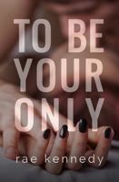 To Be Your Only B0CW5HLG5K Book Cover