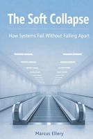 The Soft Collapse: How Systems Fail Without Falling Apart B0GC54KXS8 Book Cover