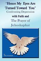 Hence My Eyes are Turned Toward You: Confronting Depression with Faith and The Prayer of Jehoshaphat 1438912986 Book Cover