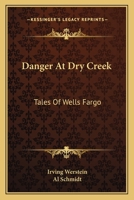 Danger at Dry Creek;: Tales of Wells Fargo 0548444609 Book Cover