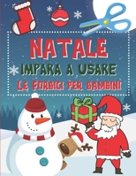Natale Impara A Usare Le Forbici per Bambini: Libro delle attività anni per imparare a tagliare, incollare e colorare (Regalo di natale per bambini dai 2 ai 5 anni) B08NS7PJDY Book Cover