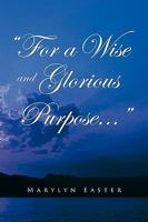 For a Wise and Glorious Purpose 1441594299 Book Cover