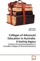 Colleges of Advanced Education in Australia: A lasting legacy: A history of accounting education in Australian Colleges of Advanced Education 3639145488 Book Cover