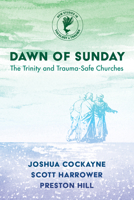 Dawn of Sunday: The Trinity and Trauma-Safe Churches 1725291037 Book Cover