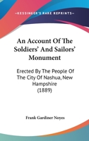 An Account Of The Soldiers' And Sailors' Monument: Erected By The People Of The City Of Nashua, New Hampshire 1104016613 Book Cover