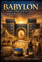 Babylon — The Gate: Africa, Mesopotamia, and the Birth of the Ancient World B0GN9LN4VP Book Cover