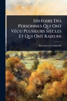 Histoire Des Personnes Qui Ont VÃ(c)cu Plusieurs Siècles Et Qui Ont Rajeuni (French Edition) 1024946924 Book Cover