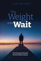 Weight of the Wait : God's Unexpected Purpose for Life's Hardest Seasons 1632967936 Book Cover