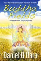 Buddha Fields: Three Priceless Techniques to Transform Your Life! (Buddha Parables) (Volume 1) 0997881801 Book Cover