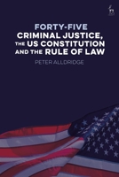 Forty-Five: Criminal Justice, the US Constitution and the Rule of Law 1509958827 Book Cover