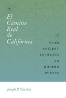 El Camino Real de California : From Ancient Pathways to Modern Byways 0826361021 Book Cover