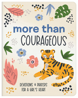 More Than Courageous: Devotions and Prayers for a Girl's Heart 1636092551 Book Cover