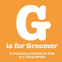 G is for Groomer: A Cautionary Alphabet for Kids B0BJYCYMV3 Book Cover